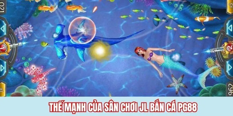 Thế mạnh của sân chơi JL bắn cá PG88 