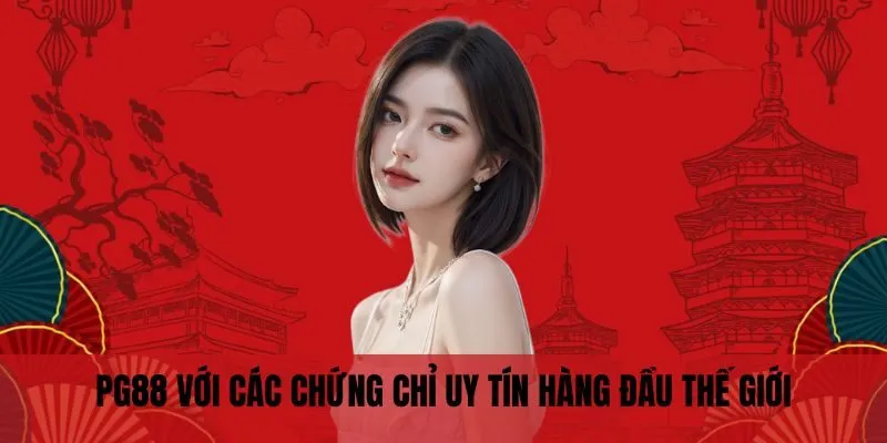 PG88 với các chứng chỉ uy tín hàng đầu thế giới