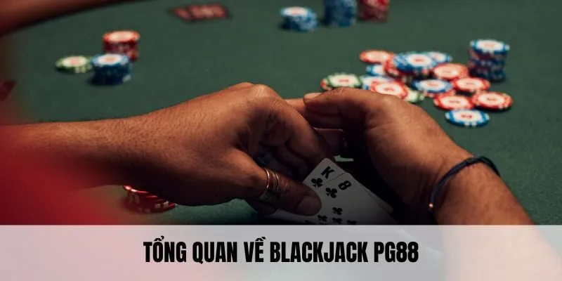 Tổng quan về blackjack PG88